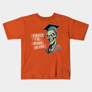 Graduation Zombie: "Finally, I've Begun to Live" Kids T-Shirt